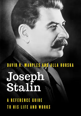 José Stalin: Guía de referencia sobre su vida y obra - Joseph Stalin: A Reference Guide to His Life and Works