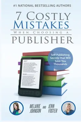 7 costosos errores al elegir editorial: Secretos de autopublicación que le ahorrarán miles de euros - 7 Costly Mistakes When Choosing a Publisher: Self-Publishing Secrets That Will Save You Thousands