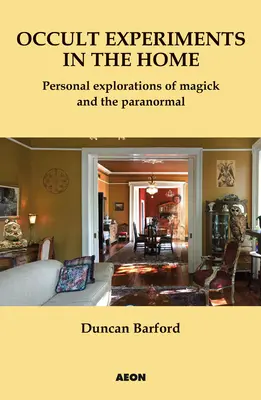 Experimentos ocultos en el hogar: Exploraciones personales de la magia y lo paranormal - Occult Experiments in the Home: Personal Explorations of Magick and the Paranormal