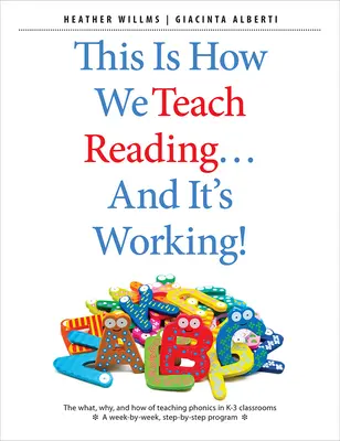 Así es como enseñamos a leer... ¡y funciona! El qué, el por qué y el cómo de la enseñanza de la fonética en las aulas K-3 - This Is How We Teach Reading . . . and It's Working!: The What, Why, and How of Teaching Phonics in K-3 Classrooms