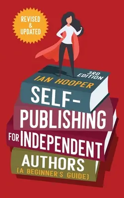 Autopublicación para autores independientes: (Guía para principiantes) - Self-Publishing for Independent Authors: (A Beginner's Guide)