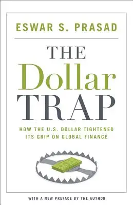 La trampa del dólar: cómo el dólar estadounidense se apoderó de las finanzas mundiales - The Dollar Trap: How the U.S. Dollar Tightened Its Grip on Global Finance