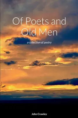 De poetas y viejos: una colección de poesía - Of Poets and Old Men: a collection of poetry