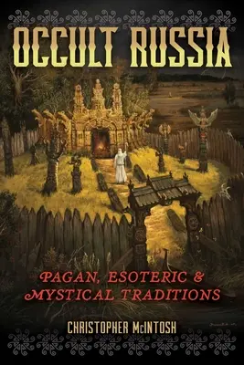 Rusia oculta: Tradiciones paganas, esotéricas y místicas - Occult Russia: Pagan, Esoteric, and Mystical Traditions