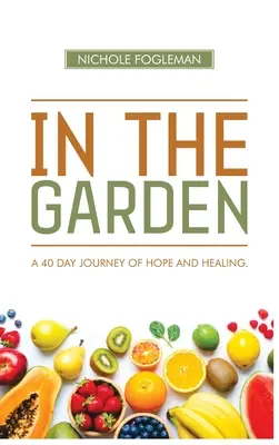 En el jardín: Un viaje de 40 días de esperanza y sanación - In the Garden: A 40-Day Journey of Hope and Healing