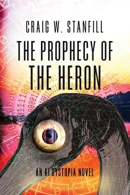 La profecía de la garza: Una novela sobre la distopía de la inteligencia artificial - The Prophecy of the Heron: An AI Dystopia Novel