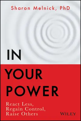 En tu poder: Reaccione menos, recupere el control, eleve a los demás - In Your Power: React Less, Regain Control, Raise Others