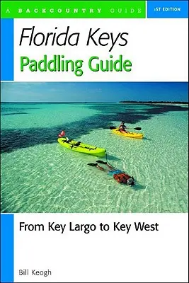 Guía de los Cayos de Florida: De Cayo Largo a Cayo Hueso - Florida Keys Paddling Guide: From Key Largo to Key West