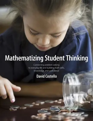 Mathematizing Student Thinking: Conectar la resolución de problemas con la vida cotidiana y crear estudiantes de matemáticas capaces y seguros de sí mismos - Mathematizing Student Thinking: Connecting Problem Solving to Everyday Life and Building Capable and Confident Math Learners