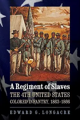 Un regimiento de esclavos: La 4ª Infantería de Color de los Estados Unidos, 1863-1866 - A Regiment of Slaves: The 4th United States Colored Infantry, 1863-1866