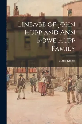 Linaje de la familia de John Hupp y Ann Rowe Hupp - Lineage of John Hupp and Ann Rowe Hupp Family