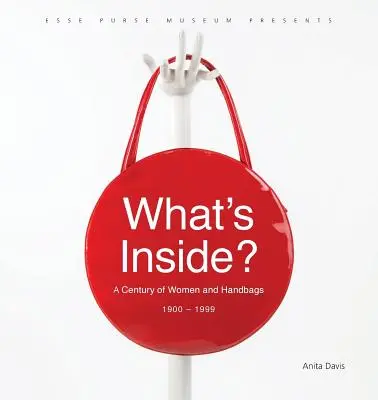 ¿Qué hay dentro? Un siglo de mujeres y bolsos, 1900-1999 - What's Inside?: A Century of Women and Handbags, 1900-1999