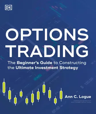 Comercio de opciones: La guía del principiante para construir la estrategia de inversión definitiva - Options Trading: The Beginner's Guide to Constructing the Ultimate Investment Strategy