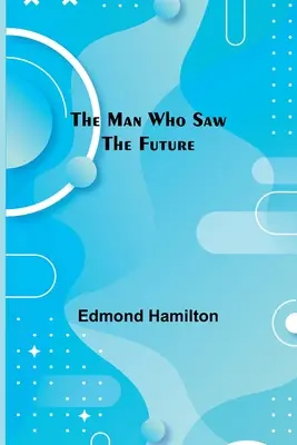 El hombre que vio el futuro - The Man Who Saw the Future