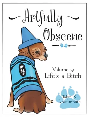 Artfully Obscene Volumen 3: Life's a B*tch (La vida es una perra) - Artfully Obscene Volume 3: Life's a B*tch