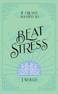 Si realmente quisiera vencer el estrés... - If I Really Wanted to Beat Stress, I Would...