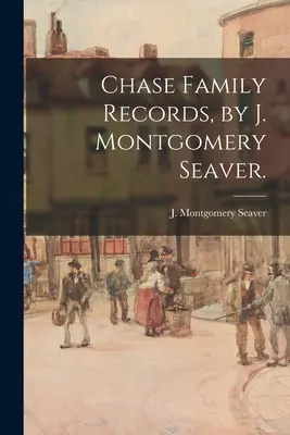 Chase Family Records, por J. Montgomery Seaver. - Chase Family Records, by J. Montgomery Seaver.