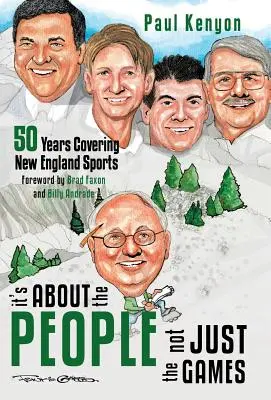 Se trata de la gente, no sólo de los partidos: 50 años cubriendo los deportes de Nueva Inglaterra - It's about the People, Not Just the Games: 50 Years Covering New England Sports