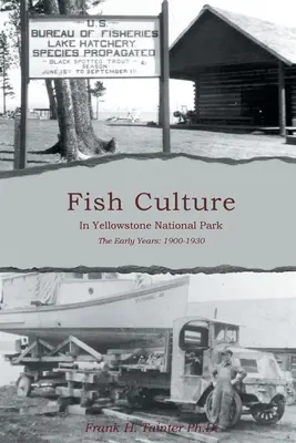 La piscicultura en el Parque Nacional de Yellowstone: Los primeros años: 1901-1930 - Fish Culture in Yellowstone National Park: The Early Years: 1901-1930