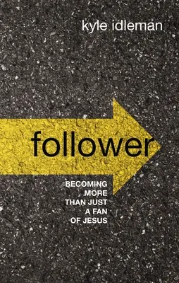 Seguidor: Llegar a ser más que un simple admirador de Jesús - Follower: Becoming More Than Just a Fan of Jesus