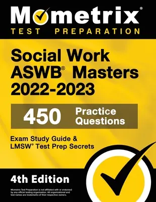 Trabajo Social ASWB Maestría Guía de Estudio del Examen 2022-2023 Secretos - 450 Preguntas de Práctica, LMSW Test Prep: [4 ª Edición] - Social Work ASWB Masters Exam Study Guide 2022-2023 Secrets - 450 Practice Questions, LMSW Test Prep: [4th Edition]