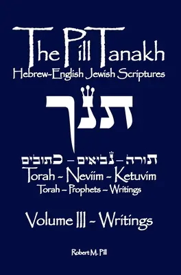 El Tanaj en píldora: Escrituras Judías Hebreo-Inglesas, Volumen III - Los Escritos - The Pill Tanakh: Hebrew-English Jewish Scriptures, Volume III - The Writings