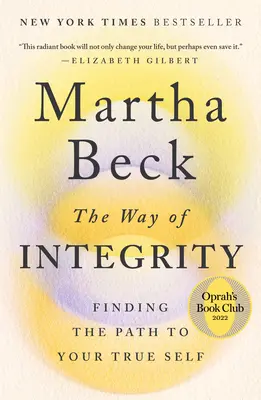 El camino de la integridad: Cómo encontrar el camino hacia su verdadero yo - The Way of Integrity: Finding the Path to Your True Self