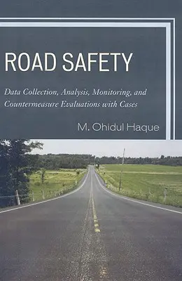 Seguridad vial: Recogida de datos, análisis, seguimiento y evaluaciones de contramedidas con casos - Road Safety: Data Collection, Analysis, Monitoring and Countermeasure Evaluations with Cases