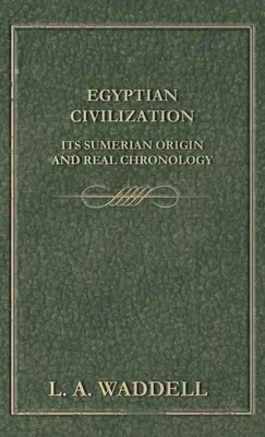 La civilización egipcia: origen sumerio y cronología real - Egyptian Civilization Its Sumerian Origin and Real Chronology