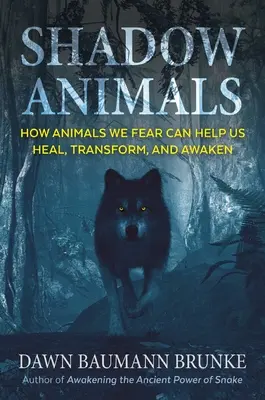 Animales de sombra: Cómo los animales que tememos pueden ayudarnos a sanar, transformar y despertar - Shadow Animals: How Animals We Fear Can Help Us Heal, Transform, and Awaken