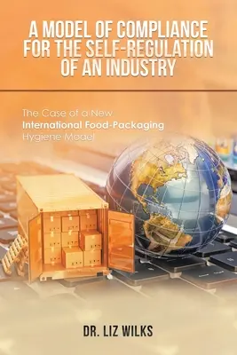 Un modelo de cumplimiento para la autorregulación de una industria: El caso de un nuevo modelo internacional de higiene de los envases alimentarios - A Model of Compliance for the Self-Regulation of an Industry: The Case of a New International Food-Packaging Hygiene Model