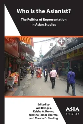 ¿Quién es el asiático?: La política de representación en los estudios asiáticos - Who Is the Asianist?: The Politics of Representation in Asian Studies