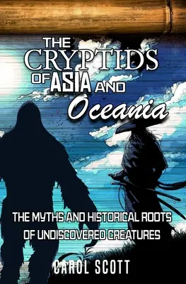 Los críptidos de Asia y Oceanía: Mitos y raíces históricas de criaturas desconocidas - The Cryptids of Asia and Oceania: The Myths and Historical Roots of Undiscovered Creatures