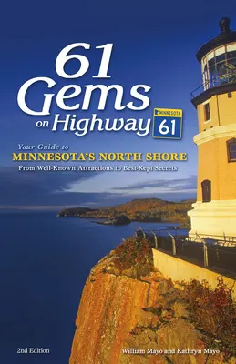 61 Gemas en la autopista 61: Su guía de la costa norte de Minnesota, desde las atracciones más conocidas hasta los secretos mejor guardados - 61 Gems on Highway 61: Your Guide to Minnesota's North Shore, from Well-Known Attractions to Best-Kept Secrets