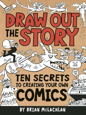 Dibuja la historia: Diez secretos para crear tus propios cómics - Draw Out the Story: Ten Secrets to Creating Your Own Comics