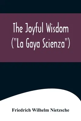 La alegre sabiduría (La Gaya Scienza) - The Joyful Wisdom (La Gaya Scienza)