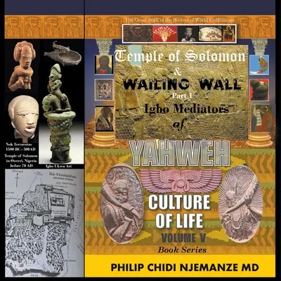 Templo de Salomón y Muro de las Lamentaciones Parte 1: Igbo Mediadores de Yahvé Cultura de Vida: Volumen V - Temple of Solomon & Wailing Wall Part 1: Igbo Mediators of Yahweh Culture of Life: Volume V