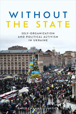 Sin el Estado: Autoorganización y activismo político en Ucrania - Without the State: Self-Organization and Political Activism in Ukraine
