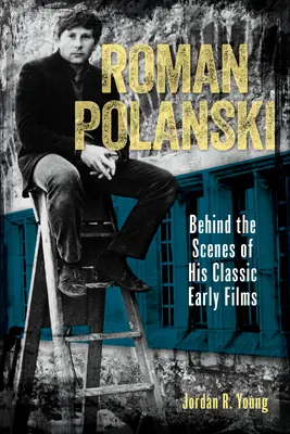 Roman Polanski: entre bastidores de sus primeras películas clásicas - Roman Polanski: Behind the Scenes of His Classic Early Films