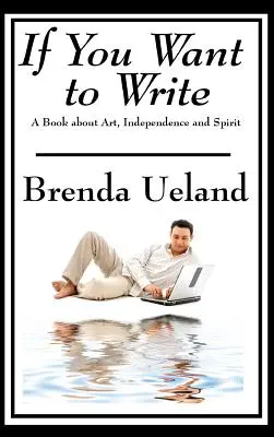 Si quieres escribir: Un libro sobre arte, independencia y espíritu - If You Want to Write: A Book about Art, Independence and Spirit