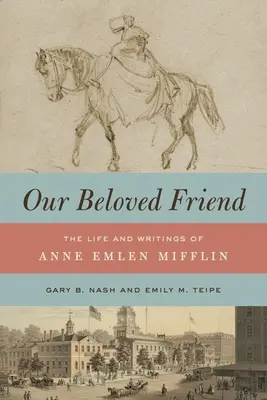 Nuestra querida amiga: Vida y escritos de Anne Emlen Mifflin - Our Beloved Friend: The Life and Writings of Anne Emlen Mifflin