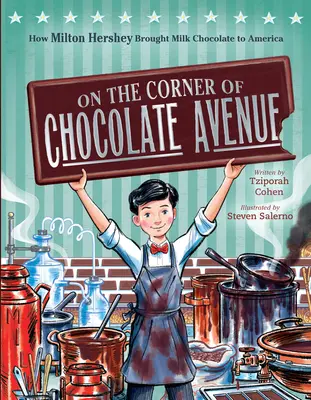 En la esquina de la Avenida del Chocolate: Cómo Milton Hershey trajo el chocolate con leche a América - On the Corner of Chocolate Avenue: How Milton Hershey Brought Milk Chocolate to America