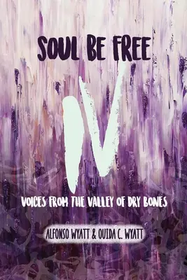 Soul Be Free IV: Voces del Valle de los Huesos Secos - Soul Be Free IV: Voices From the Valley of Dry Bones