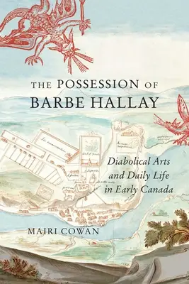 La posesión de Barbe Hallay Artes diabólicas y vida cotidiana en el Canadá primitivo - The Possession of Barbe Hallay: Diabolical Arts and Daily Life in Early Canada