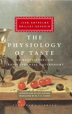 La fisiología del gusto: O Meditaciones sobre Gastronomía Trascendental; Introducción de Bill Buford - The Physiology of Taste: Or Meditations on Transcendental Gastronomy; Introduction by Bill Buford