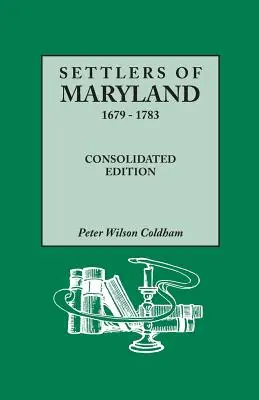 Colonos de Maryland, 1679-1783. Edición consolidada (Consolidated) - Settlers of Maryland, 1679-1783. Consolidated Edition (Consolidated)