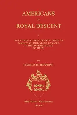 Americans of Royal Descent. a Collection of Genealogies of American Families Whose Lineage Is Traced to the Legitmate Issue of Kings. Segunda edición - Americans of Royal Descent. a Collection of Genealogies of American Families Whose Lineage Is Traced to the Legitmate Issue of Kings. Second Edition