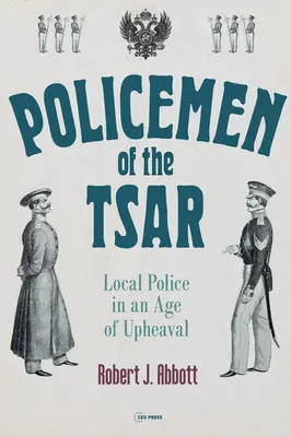 Policías del Zar: La policía local en una época de agitación - Policemen of the Tsar: Local Police in an Age of Upheaval