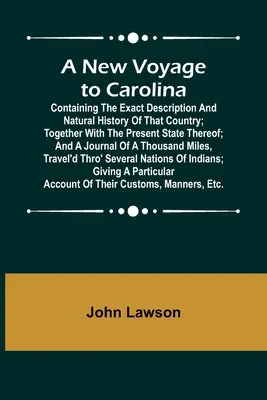 Un nuevo viaje a Carolina; Contiene la descripción exacta y la historia natural de ese país; junto con el estado actual del mismo; y un diario - A New Voyage to Carolina; Containing the exact description and natural history of that country; together with the present state thereof; and a journal