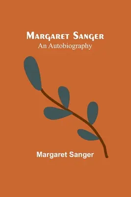 Margaret Sanger: una autobiografía - Margaret Sanger: an autobiography